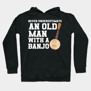 Never Underestimate An Old Man With A Banjo Hoodie